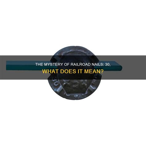 The Mystery Of Railroad Nails: 30, What Does It Mean? | Nailicy