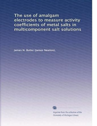 The use of amalgam electrodes to measure activity coefficients of metal ...