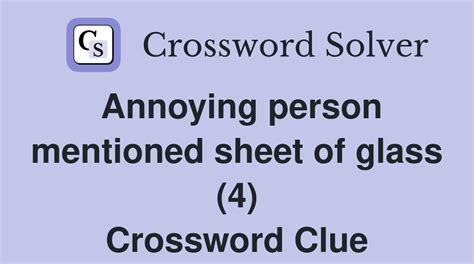 Annoying person mentioned sheet of glass (4) - Crossword Clue Answers ...