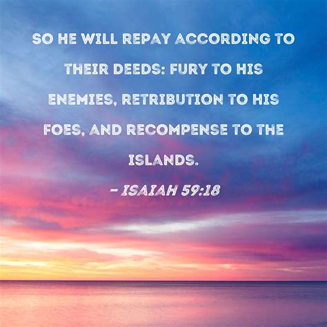 Isaiah 59:18 So He will repay according to their deeds: fury to His ...