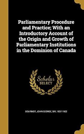 Parliamentary Procedure and Practice; With an Introductory Account of ...