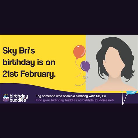 Sky Bri's birthday is 21st February 1999