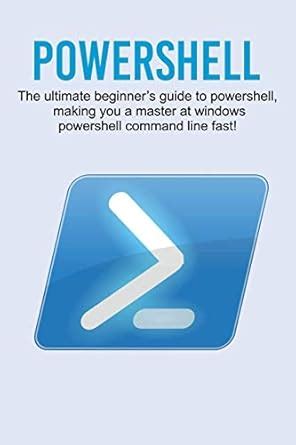 Buy Powershell: The ultimate beginner's guide to Powershell, making you ...