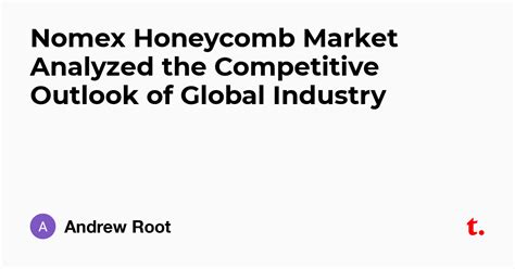 Nomex Honeycomb Market Analyzed the Competitive Outlook of Global ...