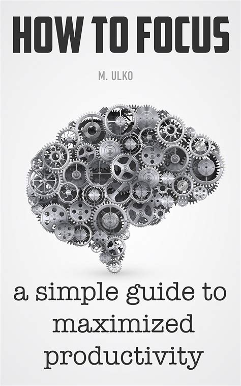 How to focus: A simple guide to an unlimited memory improved ...