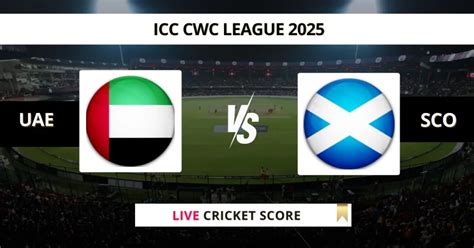 UAE vs SCO Live Score | ICC CWC League 2 Live Score Today