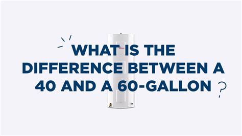 What is the difference between a 40-gallon water heater, a 60-gallon ...
