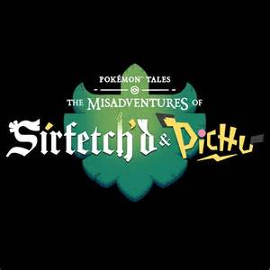 Pokemon Tales: The Misadventures of Sirfetch'd & Pichu