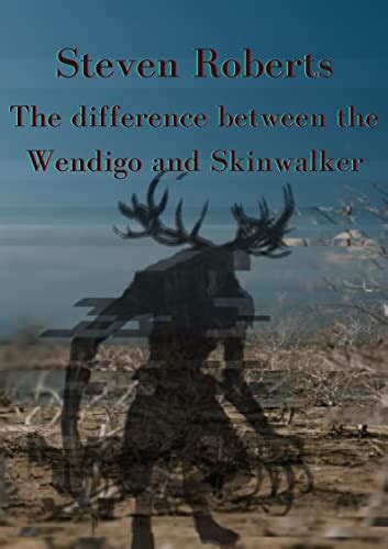 The difference between the Wendigo and Skinwalker eBook : Roberts ...