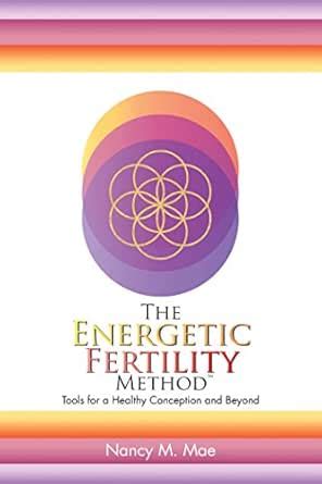 The Energetic Fertility Method™: Tools for a Healthy Conception and ...