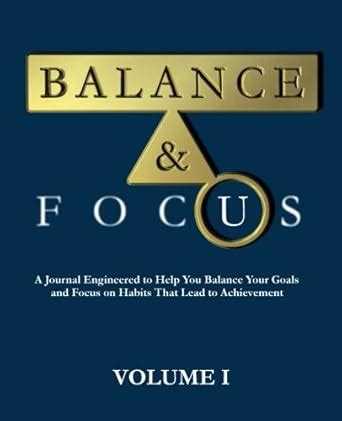 Buy Balance & Focus: Volume I: A Journal Engineered to Help You Balance ...