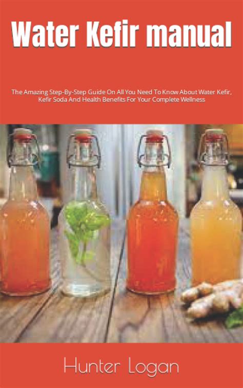 Buy Water Kefir manual: The Amazing Step-By-Step Guide On All You Need ...
