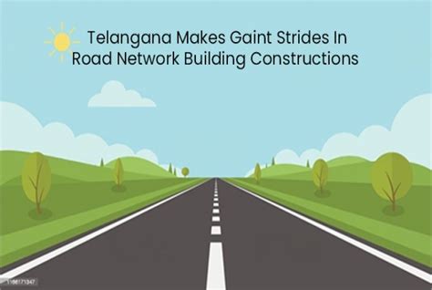 Telangana Makes Giant Strides in Road & Building Constructions