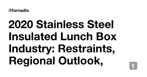 2020 Stainless Steel Insulated Lunch Box Industry: Restraints, Regional ...