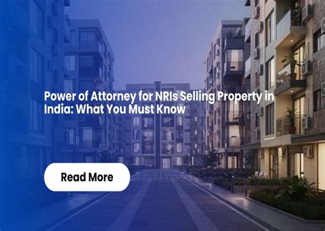 Power of Attorney for NRIs Selling Property in India: What You Must Know