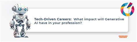 Tech-Driven Careers: What impact will Generative AI have in your ...