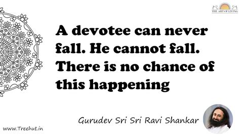 A devotee can never fall. He cannot fall. There is no... Quote by ...