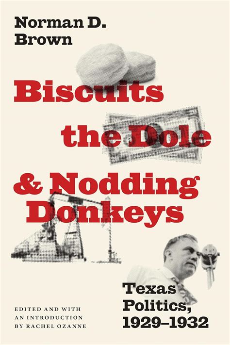 Biscuits, the Dole, and Nodding Donkeys: Texas Politics, 1929–1932 ...