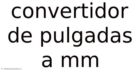 Convertidor De Pulgadas A Mm