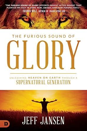 The Furious Sound of Glory: Unleashing Heaven on Earth Through a ...