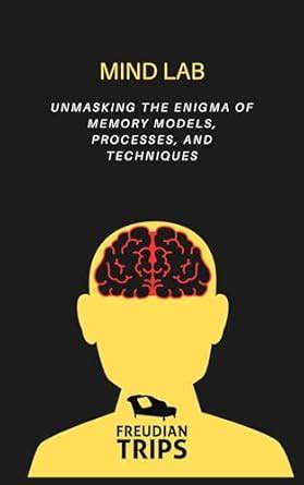 Mind Lab : Unmasking the Enigma of Memory Models, Processes, and ...