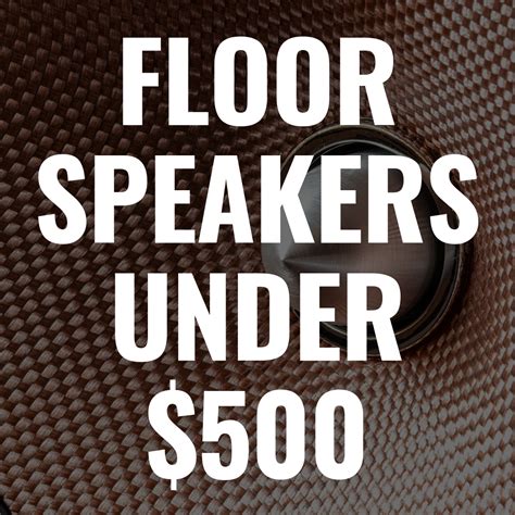 Best Floor Speakers Under 500 at Judith Poche blog