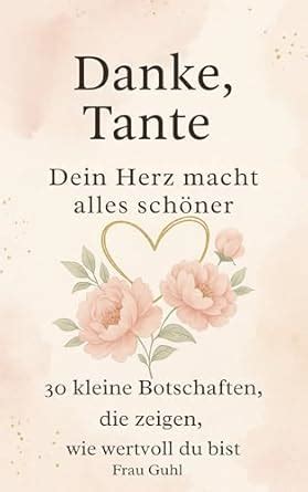 Danke, Tante Dein Herz macht alles schöner: 30 kleine Botschaften, die ...