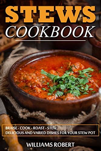 Stews Cookbook: The best stew pot recipes to cook at home ♦ Braise ...