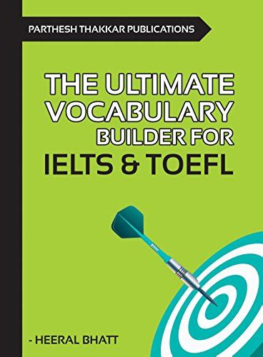 The Ultimate Vocabulary Guide for IELTS / TOEFL eBook : Bhatt, Heeral ...
