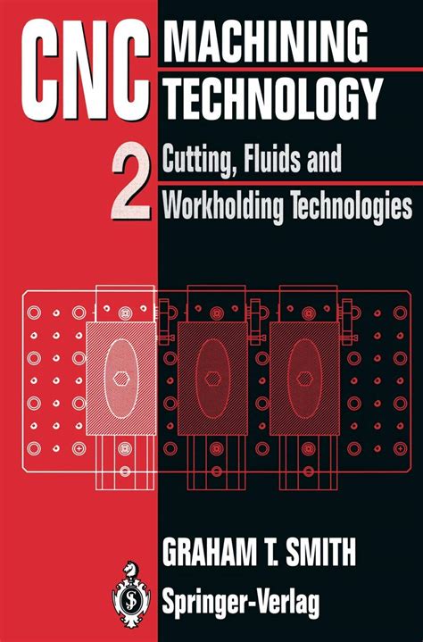 Buy CNC Machining Technology: Volume II Cutting, Fluids and Workholding ...
