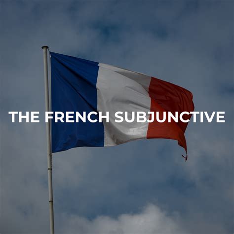 The French Subjunctive - French Grammar - Jacob Laguerre