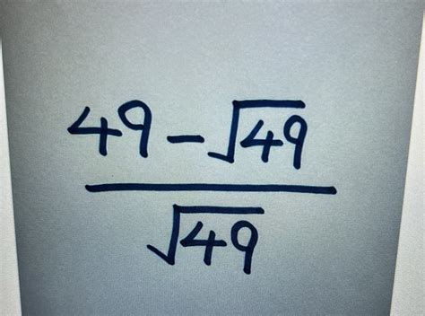 Simplify the expression: (49 - √49) / √49 | StudyX