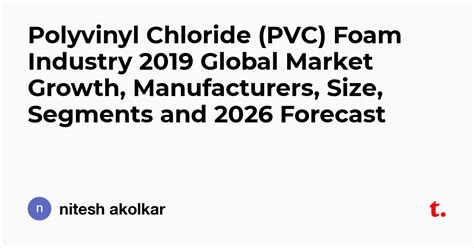 Polyvinyl Chloride (PVC) Foam Industry 2019 Global Market Growth ...