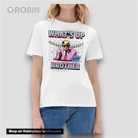 Funny Trump Whats Up Brother Shirt - RobinPlaceFabrics