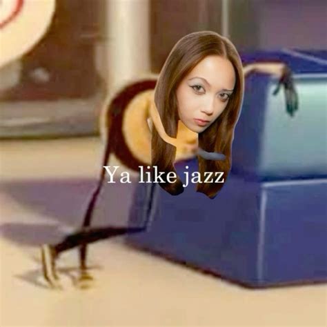 Ya Like Jazz Meme
