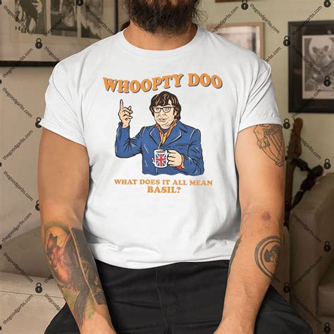 Whoopty Doo What Does It All Mean Basil Shirt Hoodie Sweatshirt