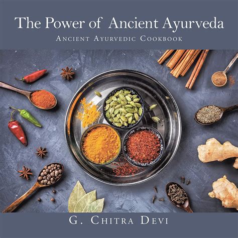 The Power of Ancient Ayurveda: Ancient Ayurvedic Cookbook eBook : Devi ...