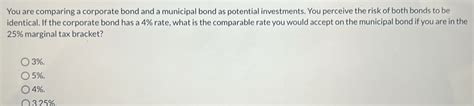Solved: You are comparing a corporate bond and a municipal bond as ...