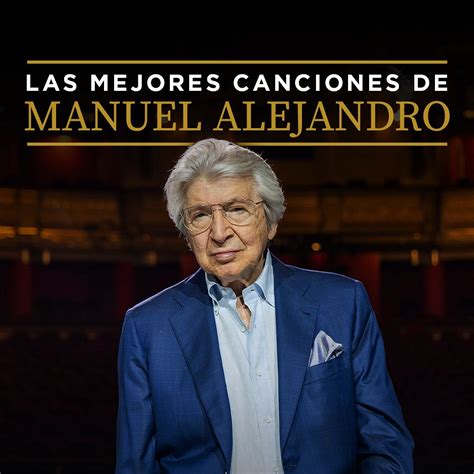 Manuel Alejandro | Una selección de mis canciones a lo largo de los ...