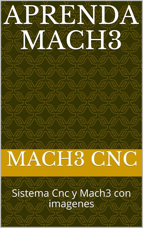 Aprenda Mach3 : Sistema Cnc y Mach3 con imagenes (Spanish Edition ...