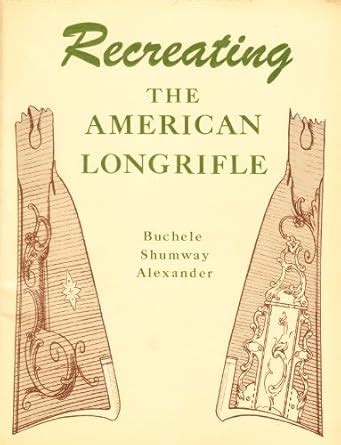 Recreating the American Longrifle (The Muzzle-Loading Gun Maker Series ...