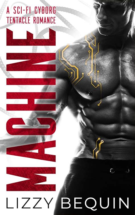 Machine: A Sci-Fi Cyborg Tentacle Romance eBook : Bequin, Lizzy: Amazon ...