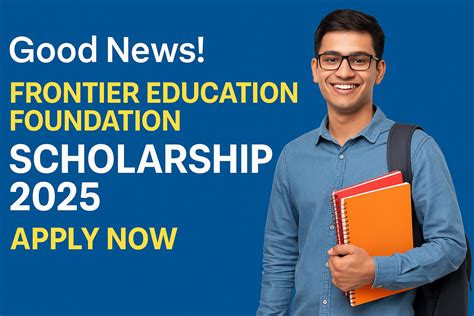 Good News! Frontier Education Foundation Scholarship 2025 Announced ...