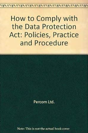 Buy How to Comply with the Data Protection Act: Policies, Practice and ...