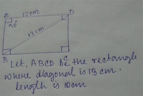 The length of rectangle is 12 cm and its diagonal is 13 cm.Find its ...