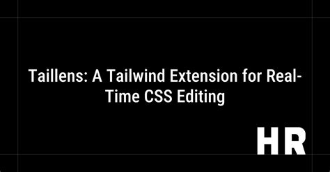 Taillens: A Tailwind Extension for Real-Time CSS Editing | Harshal Ranjhani