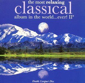 The Most Relaxing CLASSICAL album in the world.. ever! II: Various ...