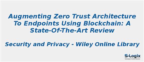 Augmenting zero trust architecture to endpoints use blockchain | S-Logix