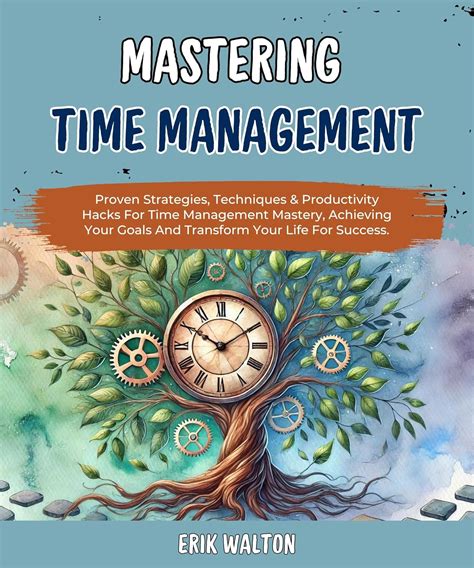 Mastering Time Management: Proven Strategies, Techniques & Productivity ...