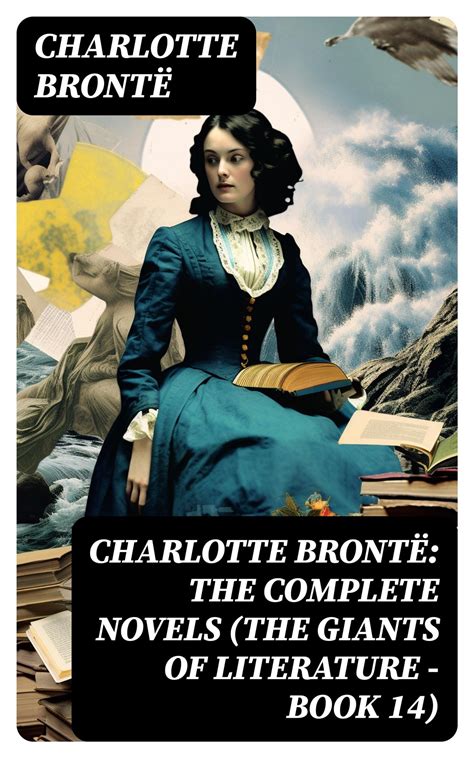 Charlotte Brontë: The Complete Novels (The Giants of Literature - Book ...